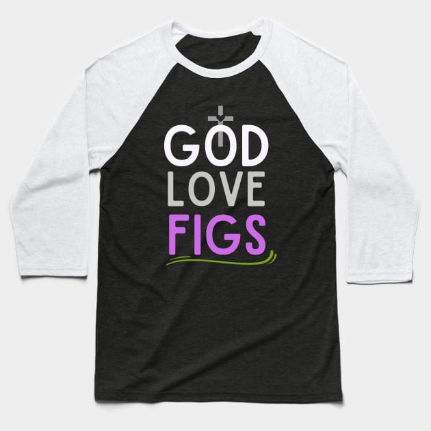 God love Fig Baseball T-Shirt by CoolFuture